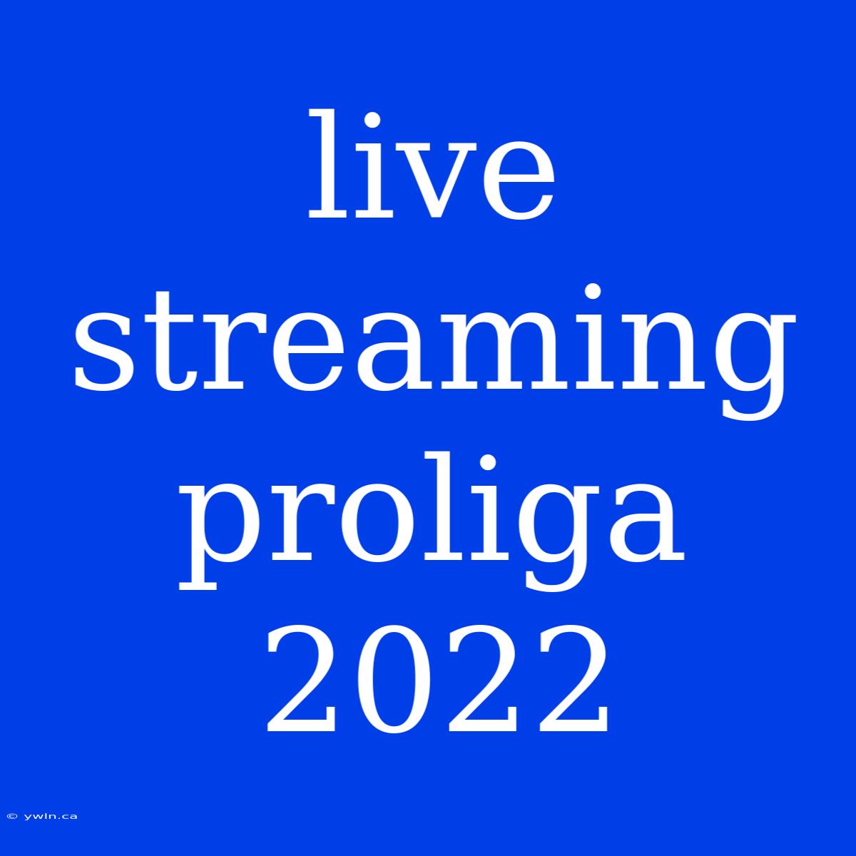 Live Streaming Proliga 2022