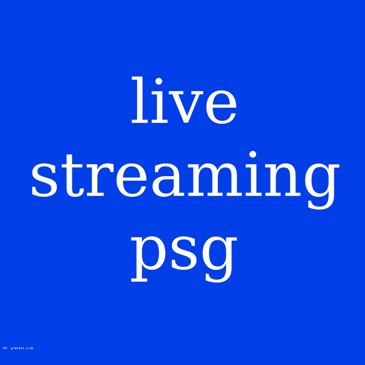 Live Streaming Psg