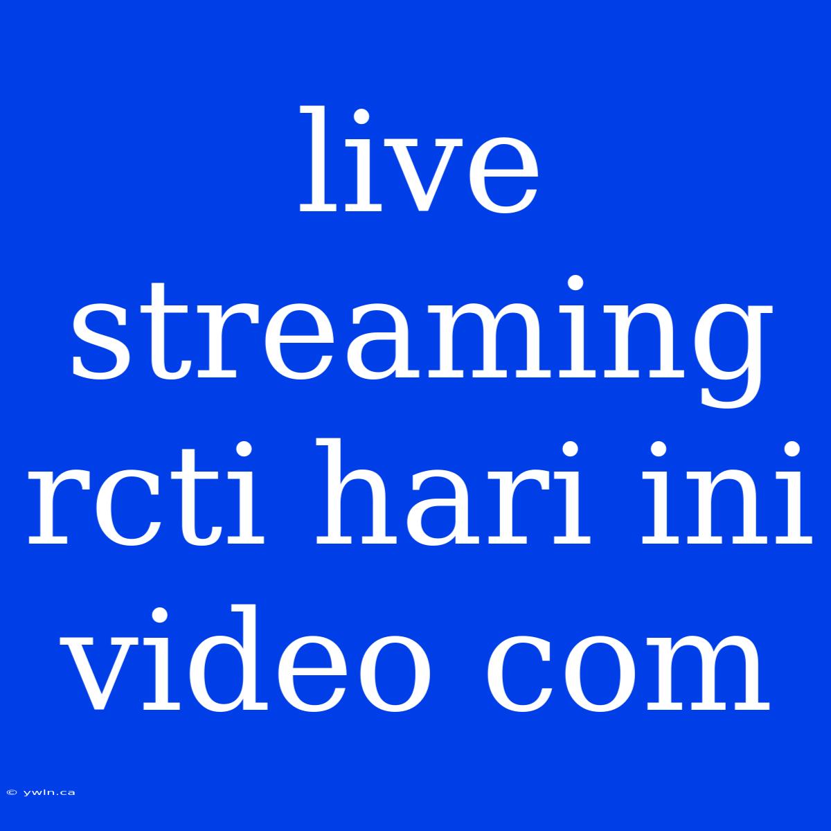 Live Streaming Rcti Hari Ini Video Com