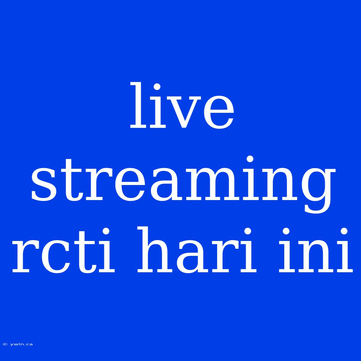 Live Streaming Rcti Hari Ini