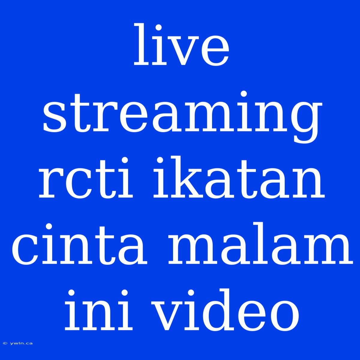 Live Streaming Rcti Ikatan Cinta Malam Ini Video