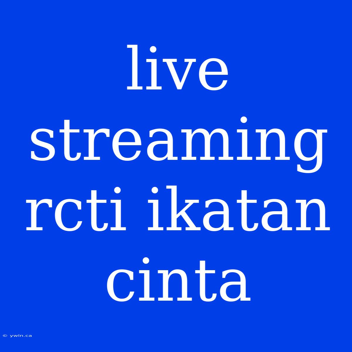 Live Streaming Rcti Ikatan Cinta