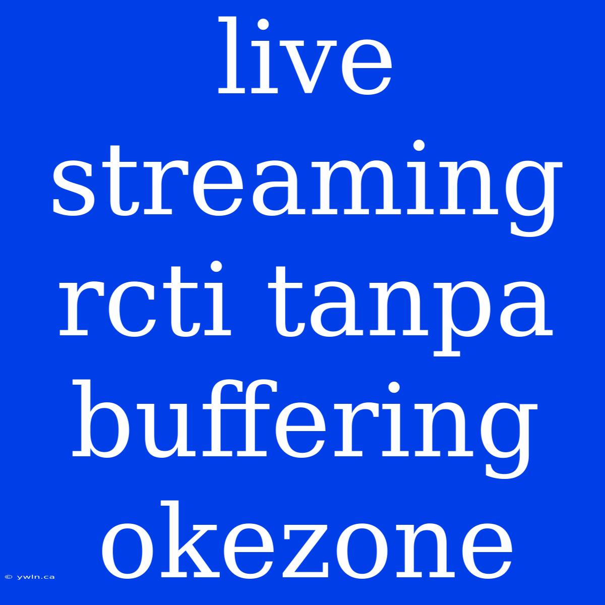 Live Streaming Rcti Tanpa Buffering Okezone