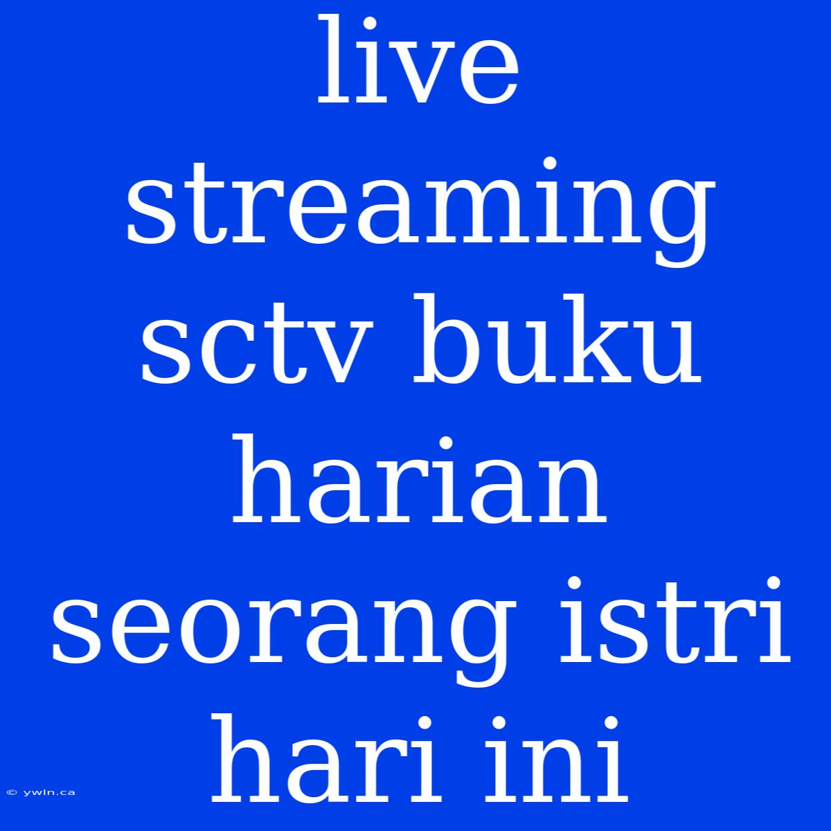 Live Streaming Sctv Buku Harian Seorang Istri Hari Ini