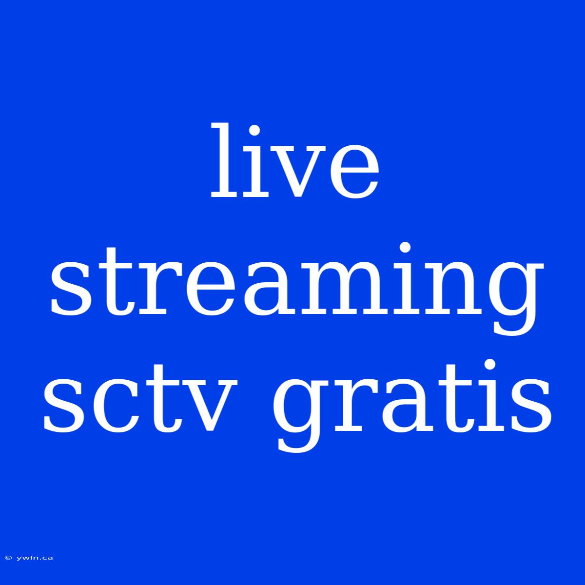 Live Streaming Sctv Gratis