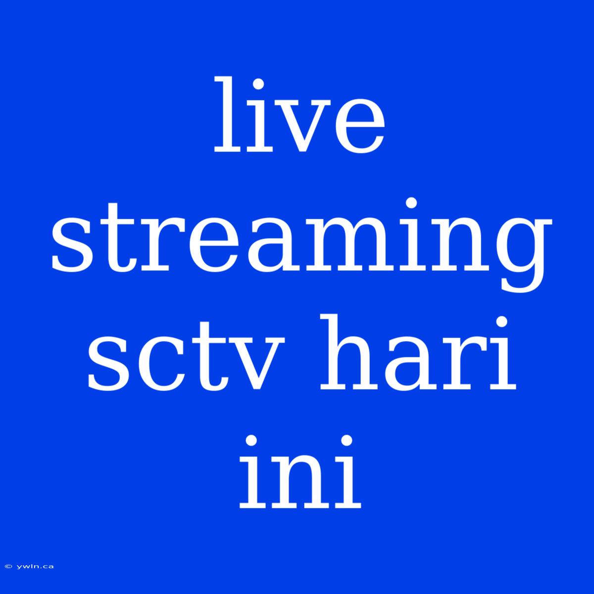 Live Streaming Sctv Hari Ini