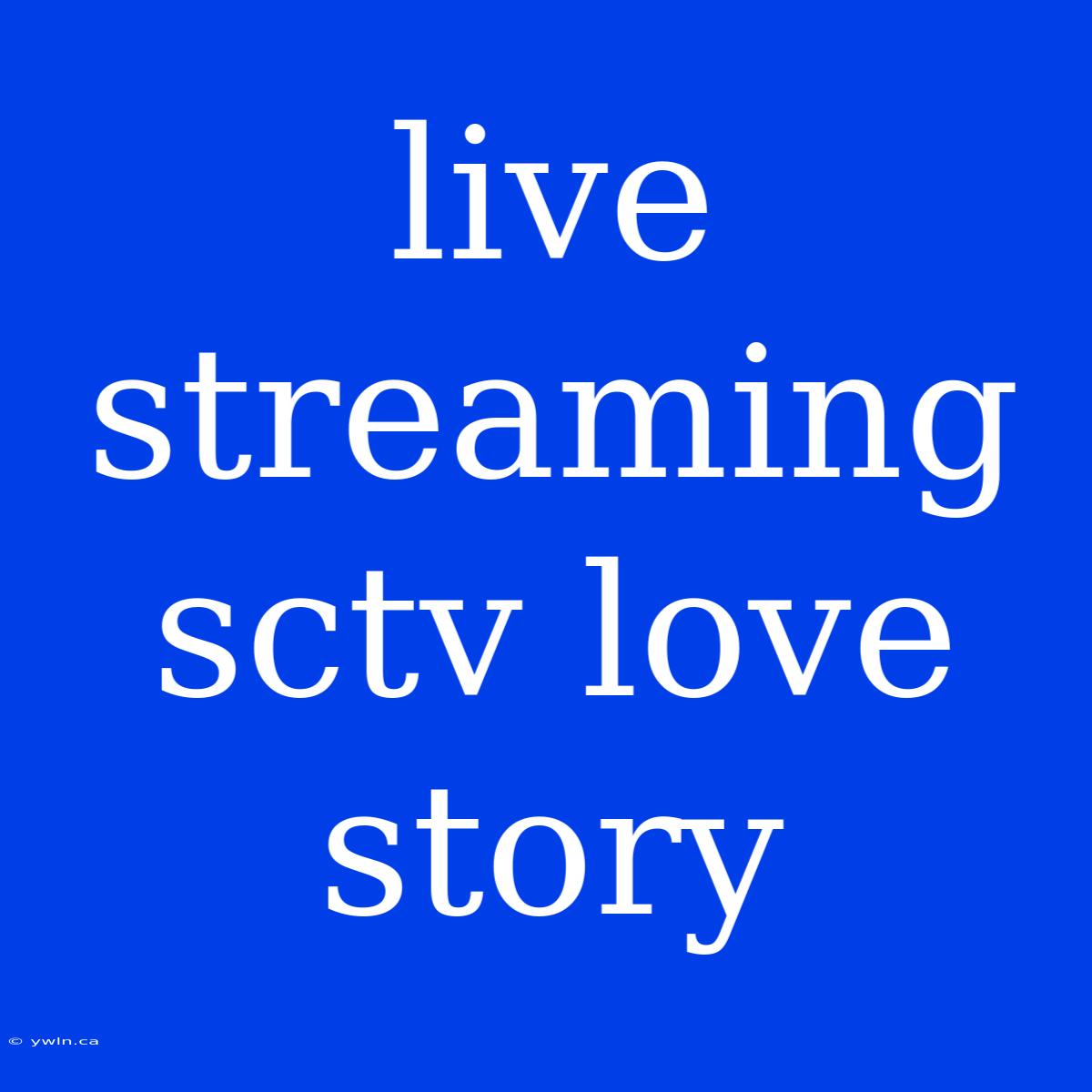 Live Streaming Sctv Love Story