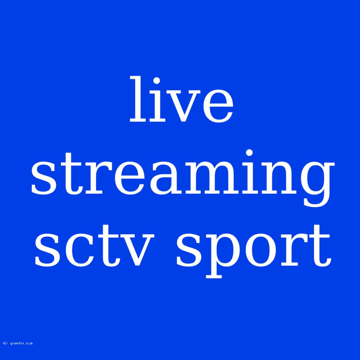 Live Streaming Sctv Sport