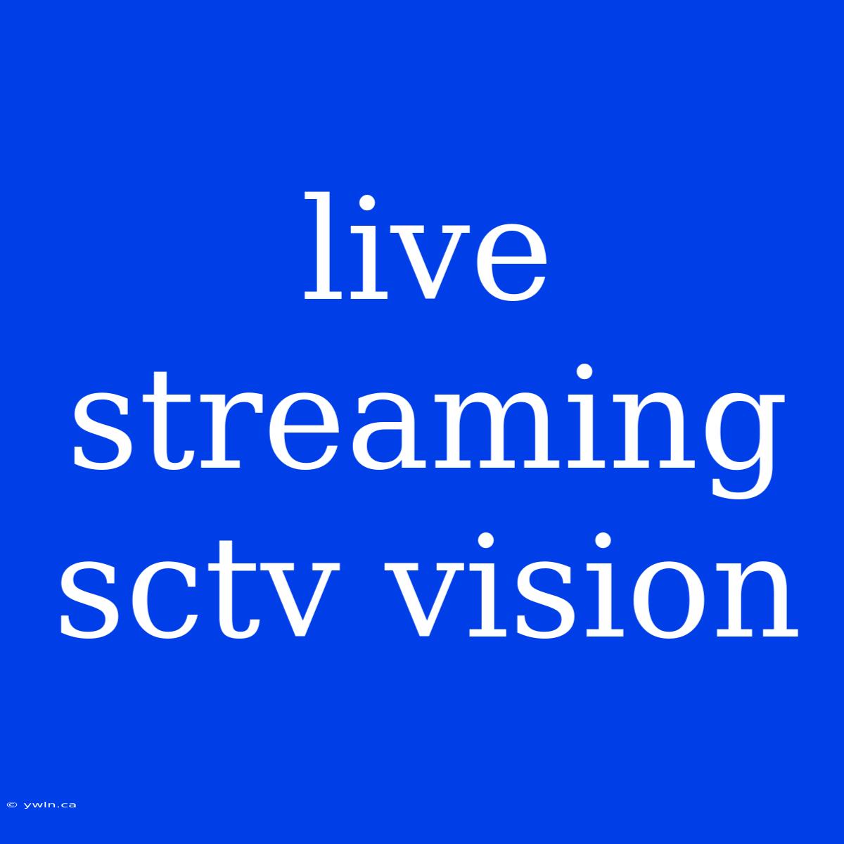 Live Streaming Sctv Vision