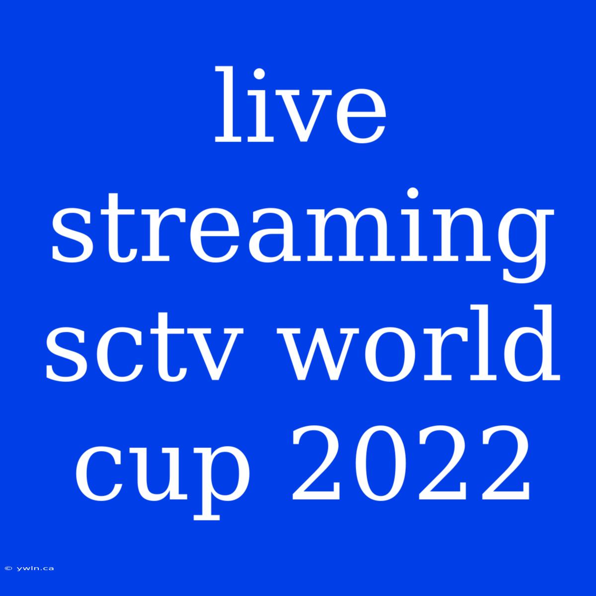 Live Streaming Sctv World Cup 2022