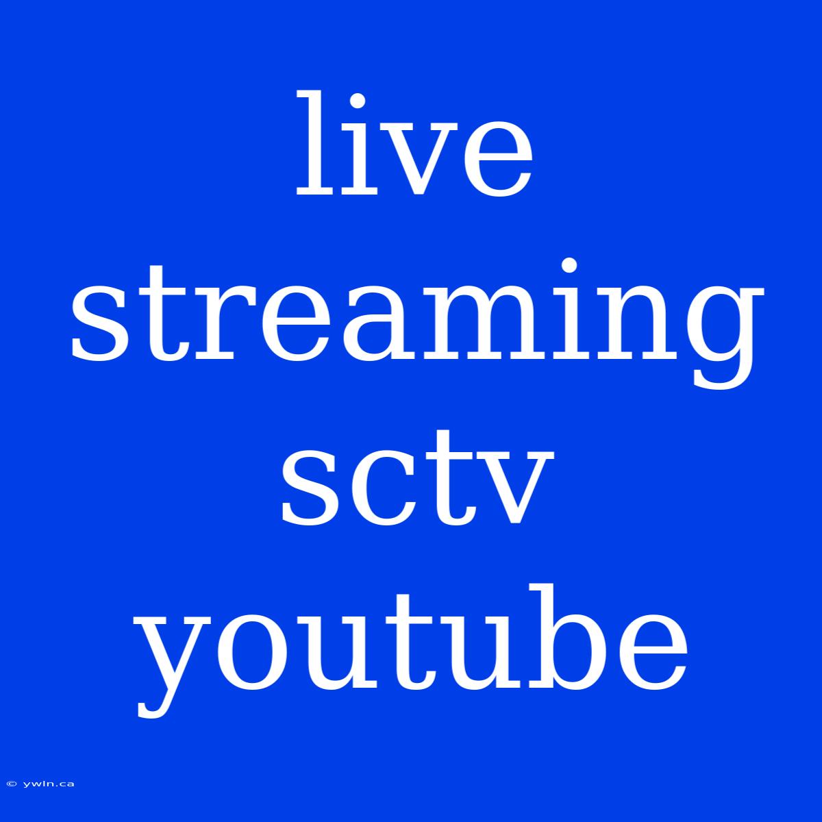 Live Streaming Sctv Youtube