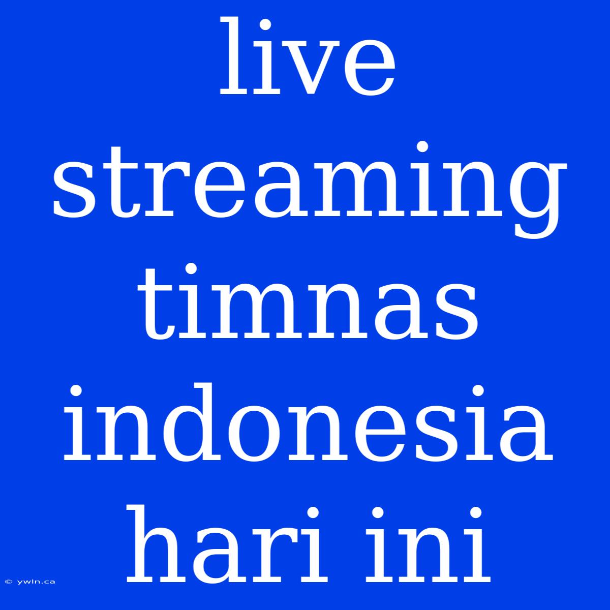 Live Streaming Timnas Indonesia Hari Ini