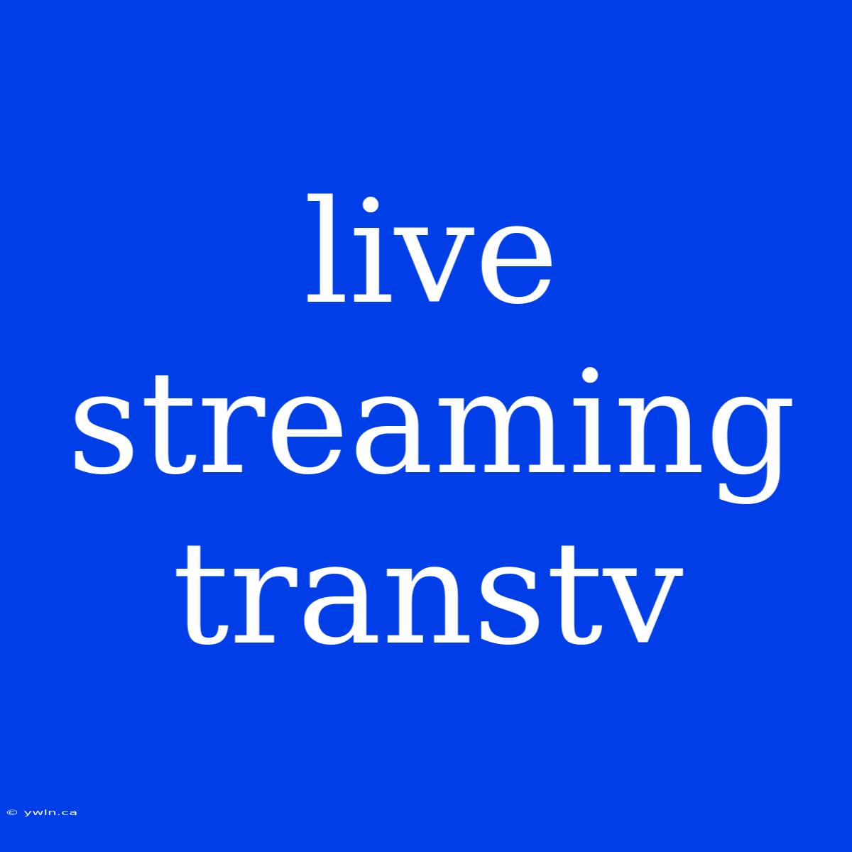 Live Streaming Transtv