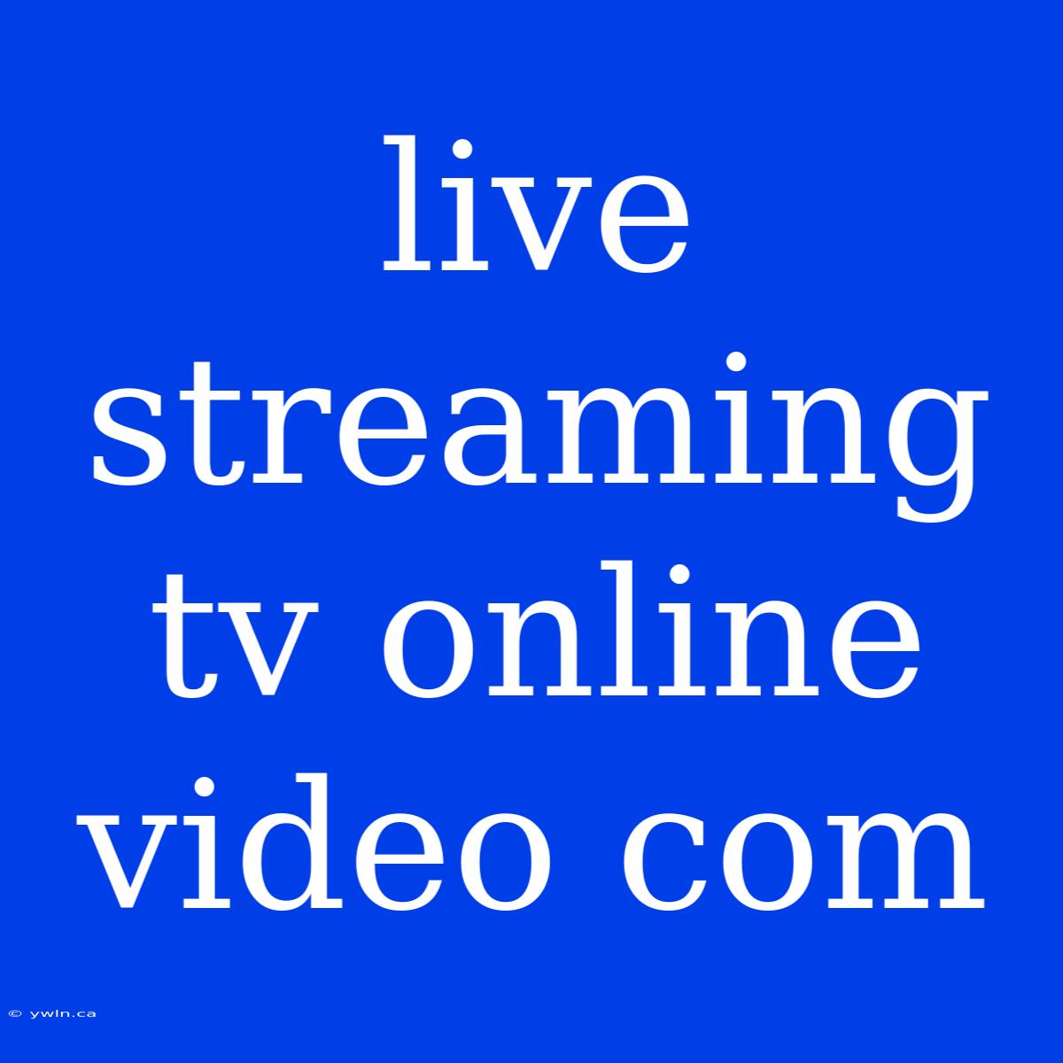 Live Streaming Tv Online Video Com