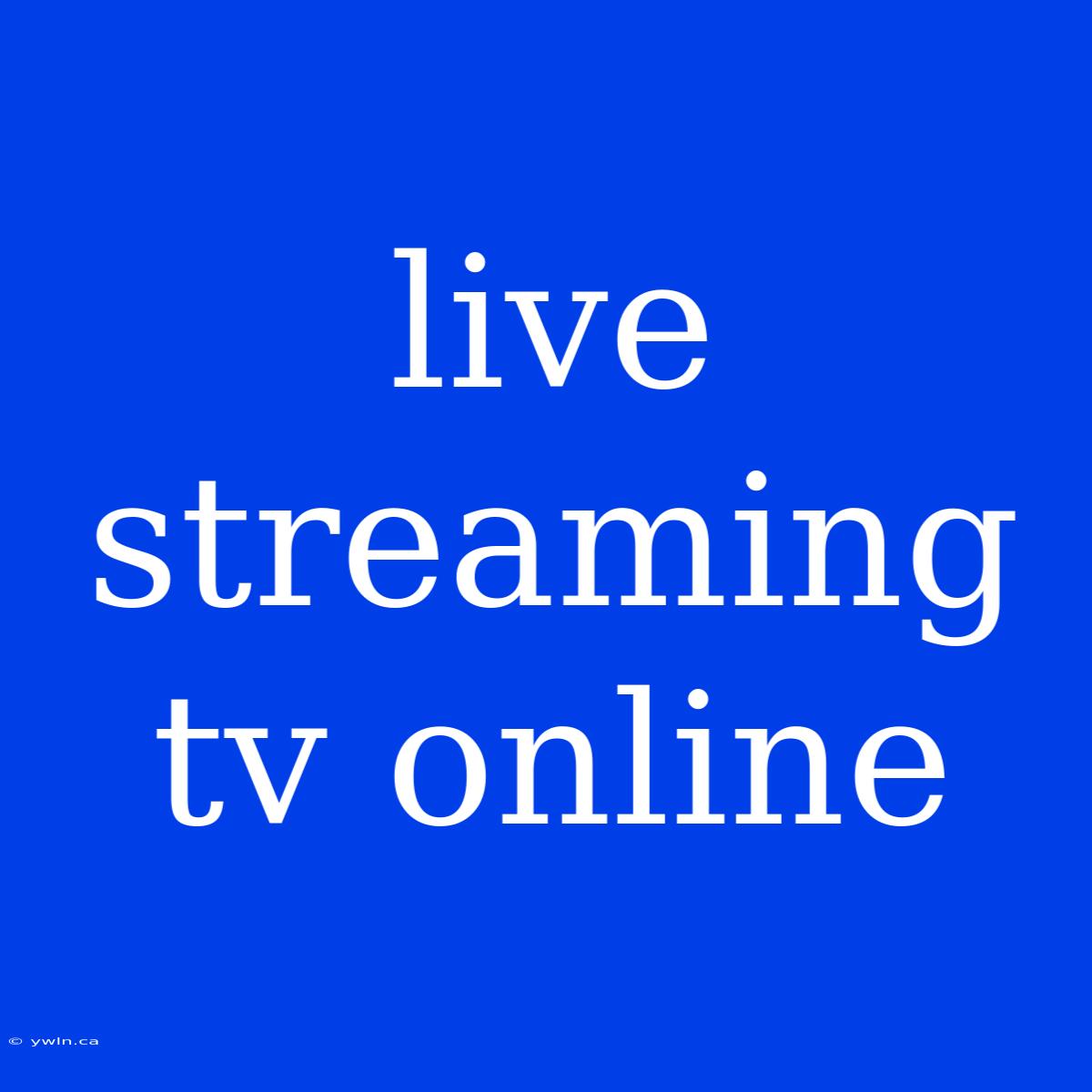 Live Streaming Tv Online