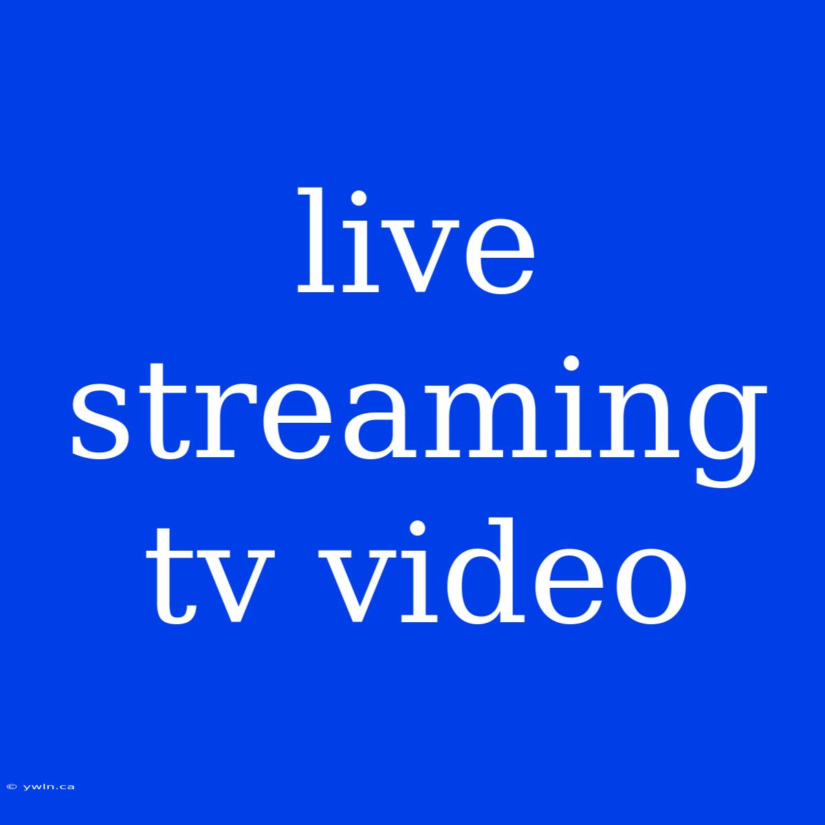 Live Streaming Tv Video