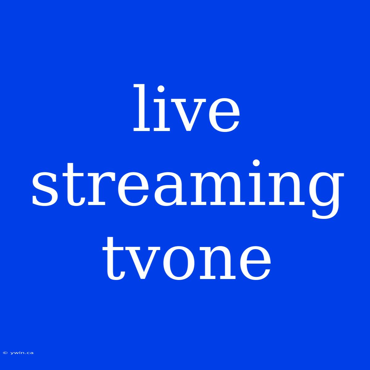 Live Streaming Tvone