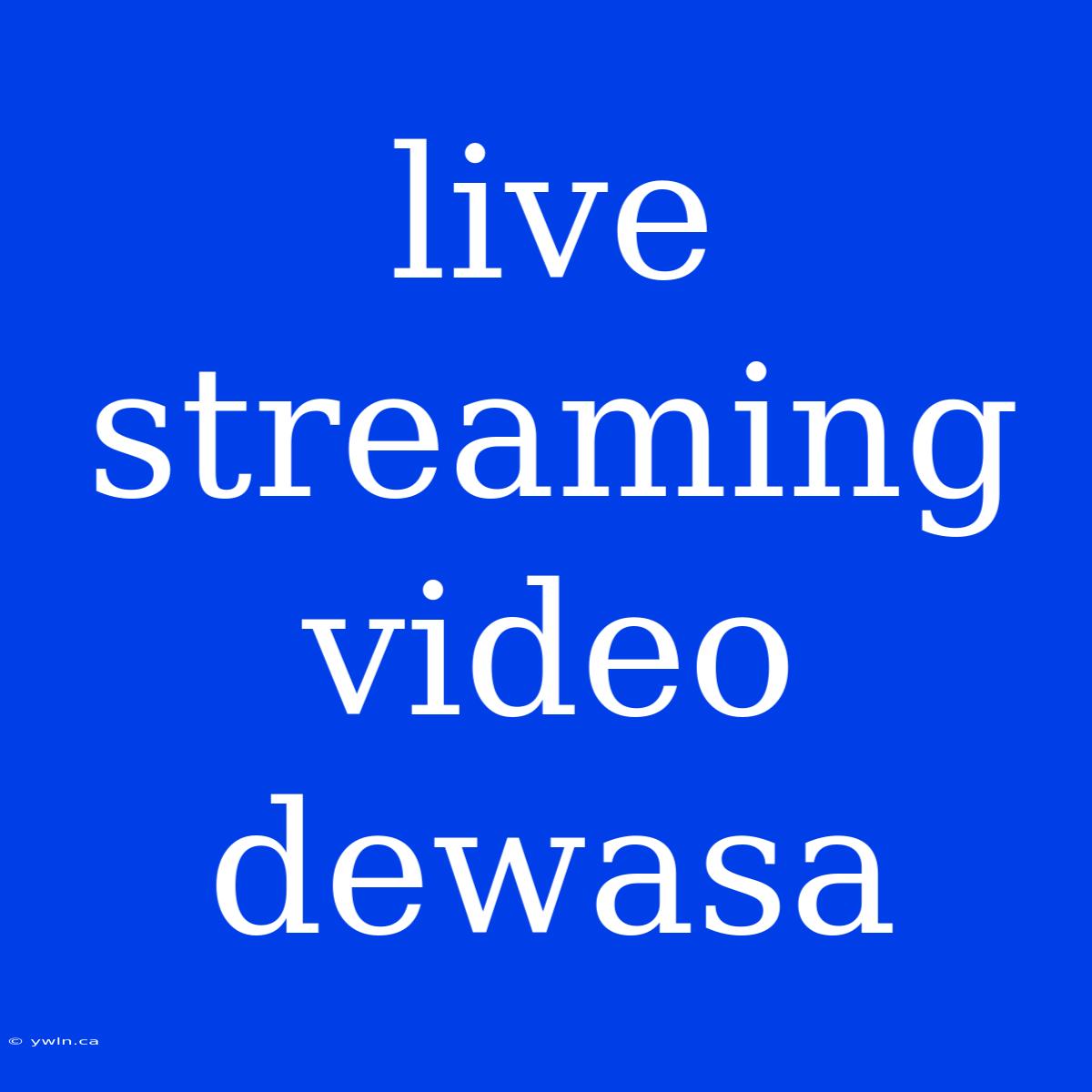 Live Streaming Video Dewasa