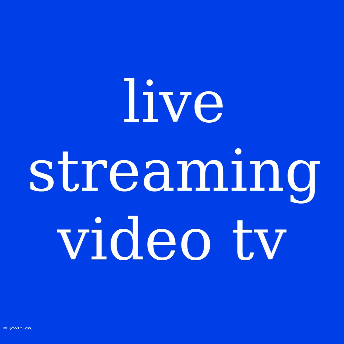 Live Streaming Video Tv