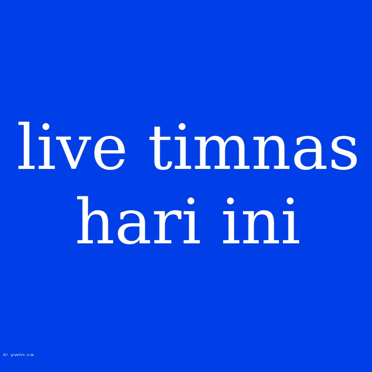 Live Timnas Hari Ini