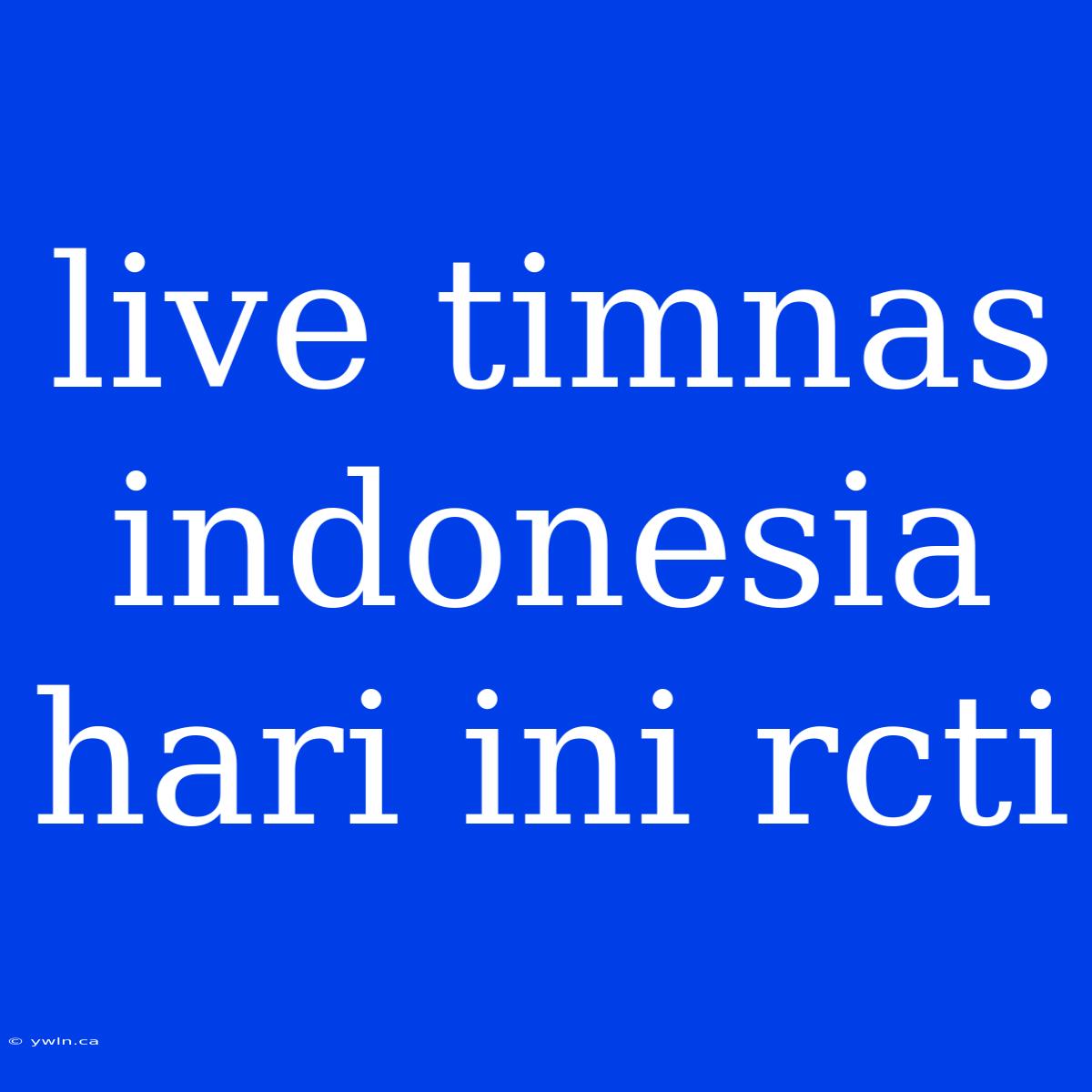 Live Timnas Indonesia Hari Ini Rcti