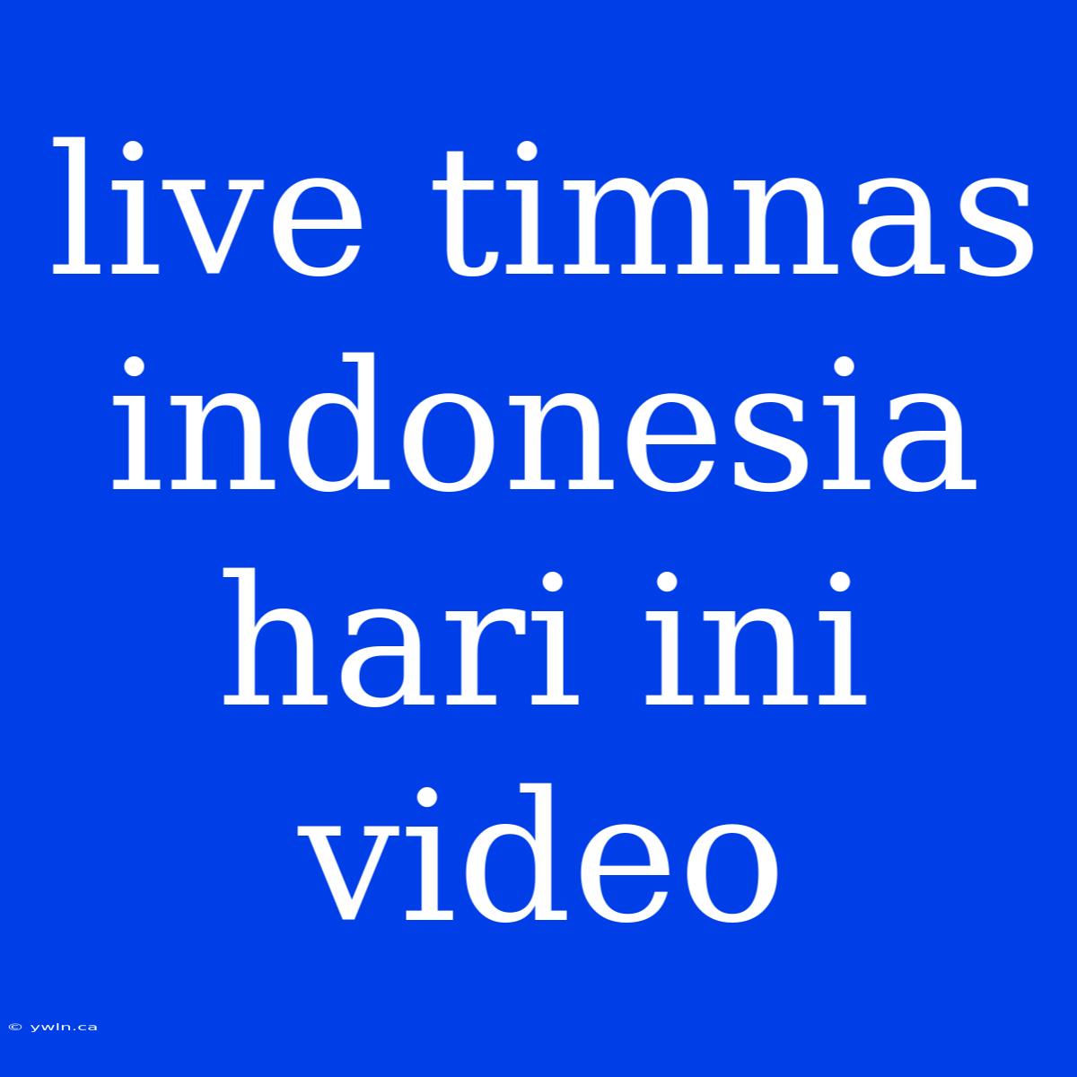 Live Timnas Indonesia Hari Ini Video