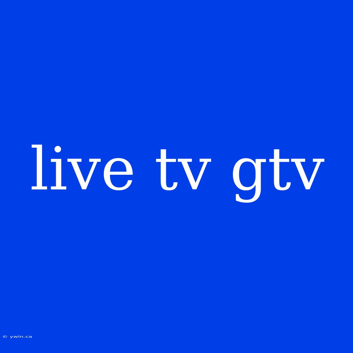 Live Tv Gtv