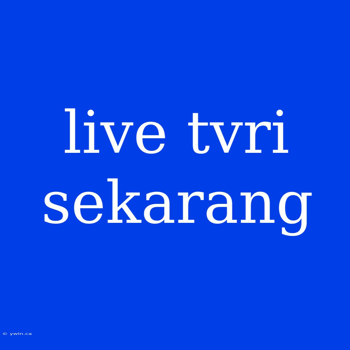 Live Tvri Sekarang