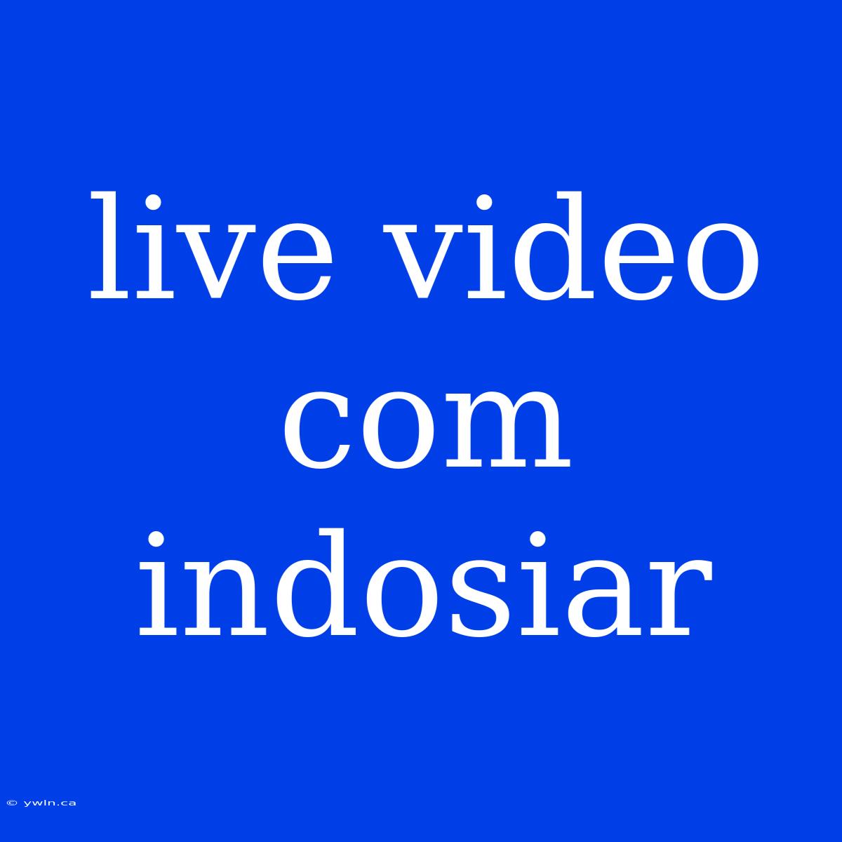 Live Video Com Indosiar