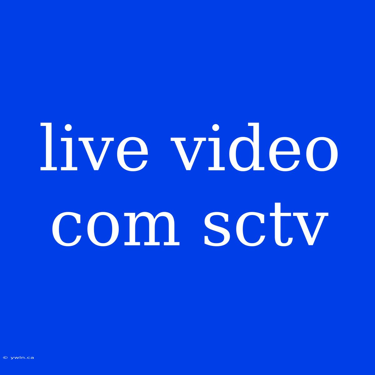 Live Video Com Sctv