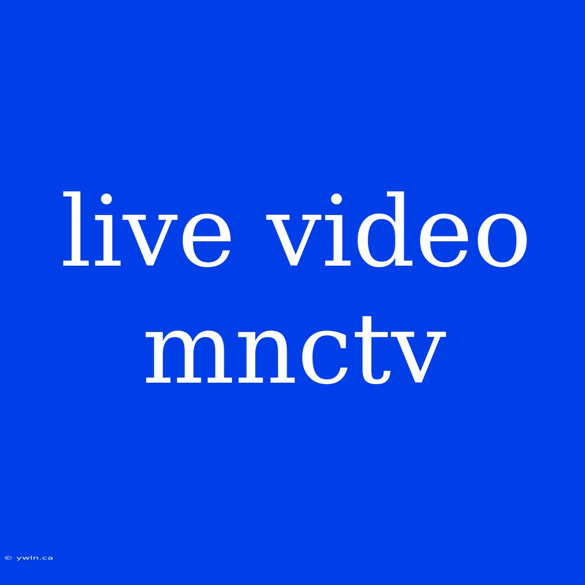 Live Video Mnctv