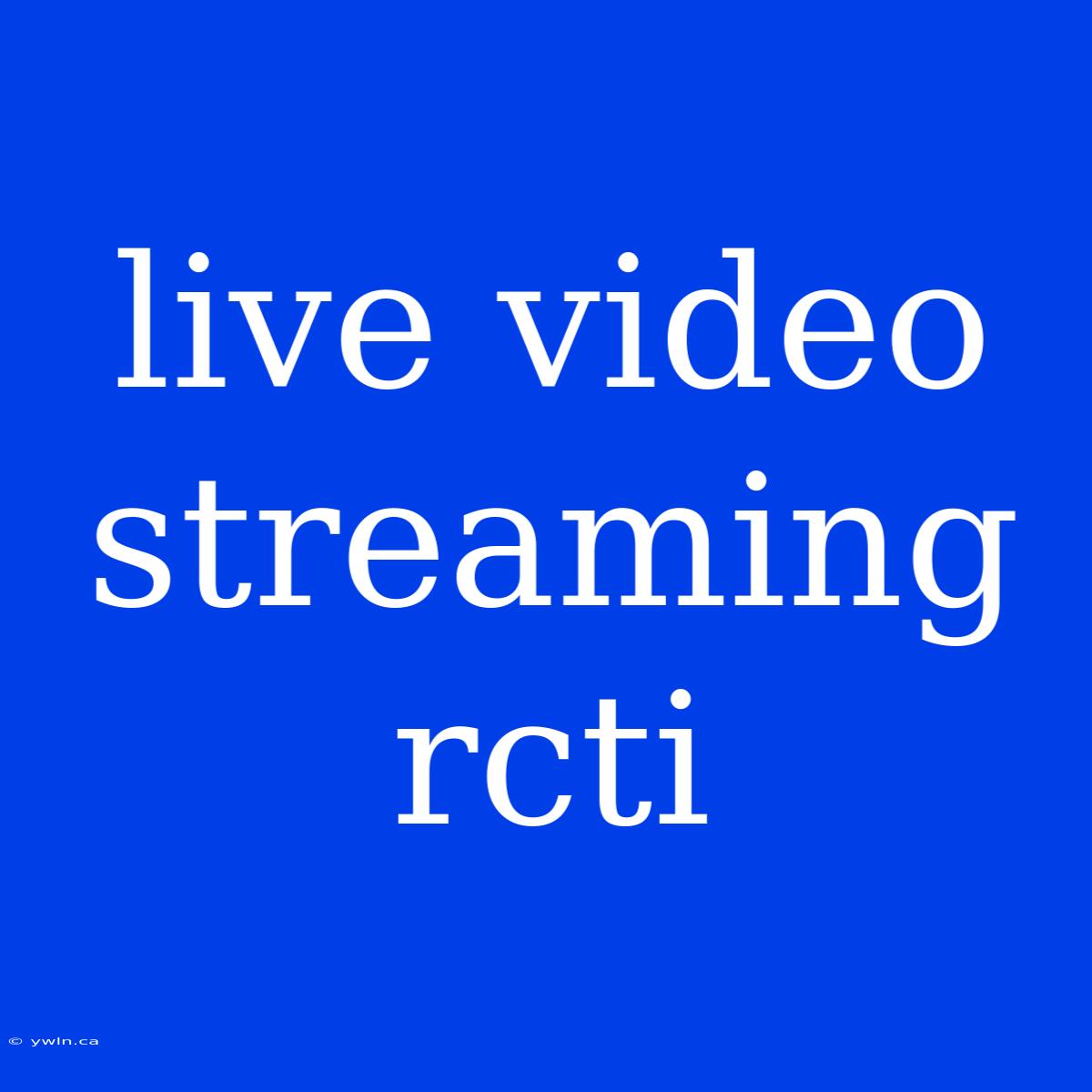 Live Video Streaming Rcti