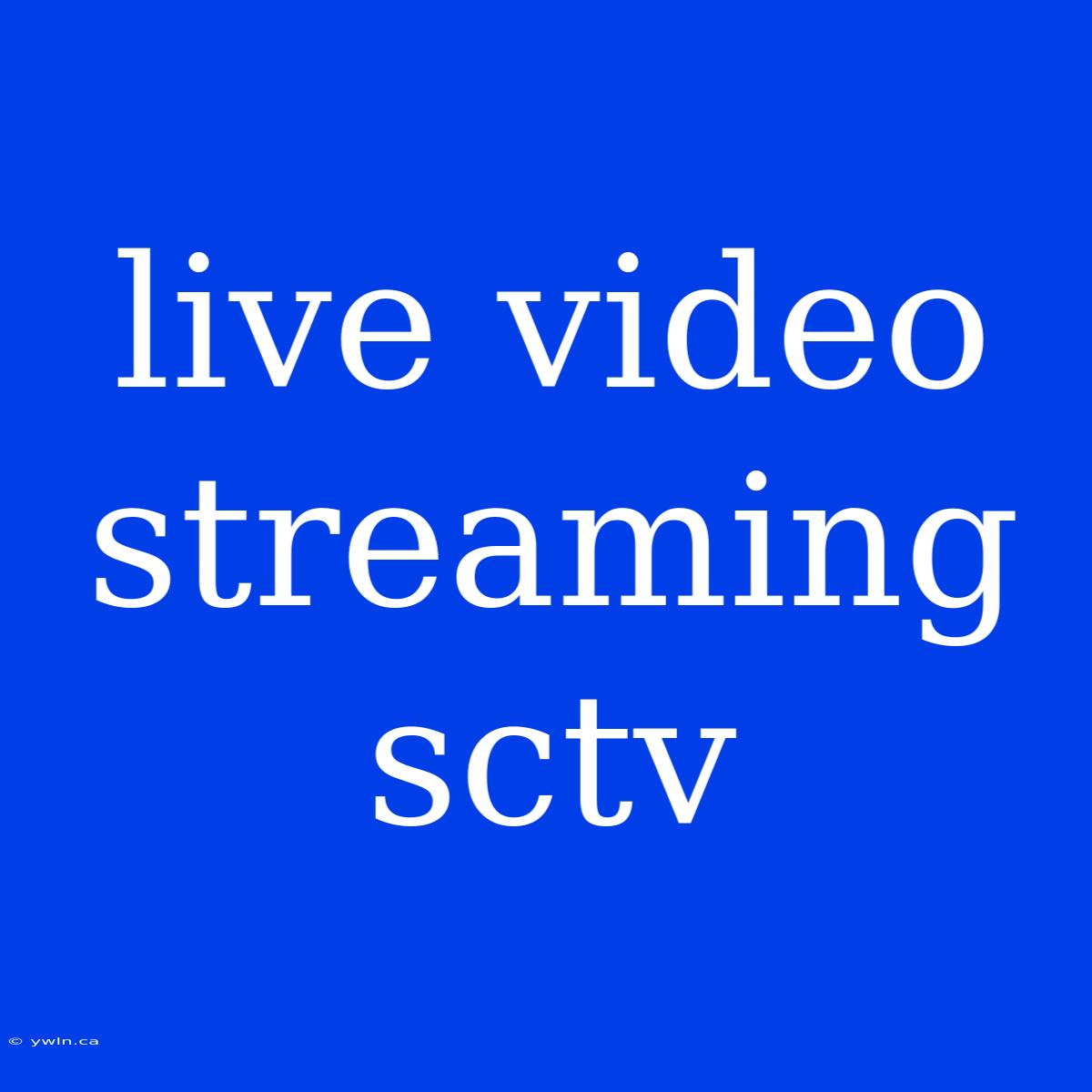 Live Video Streaming Sctv