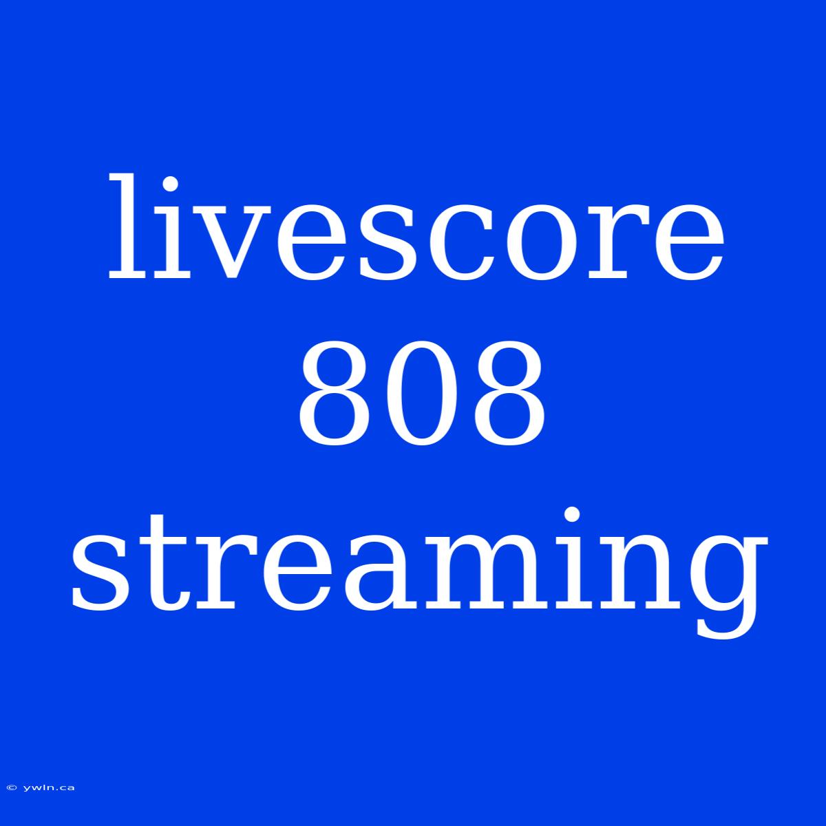 Livescore 808 Streaming