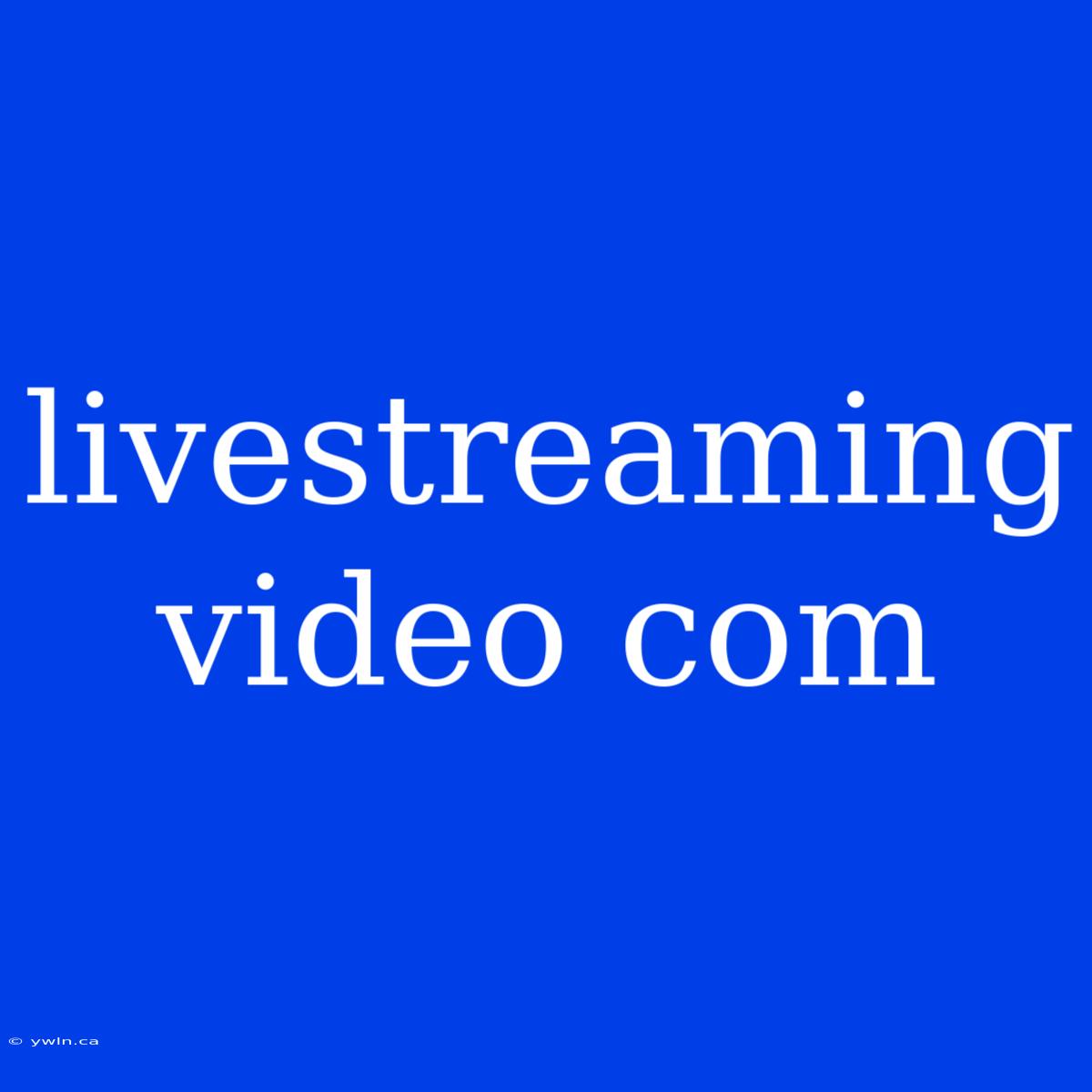 Livestreaming Video Com