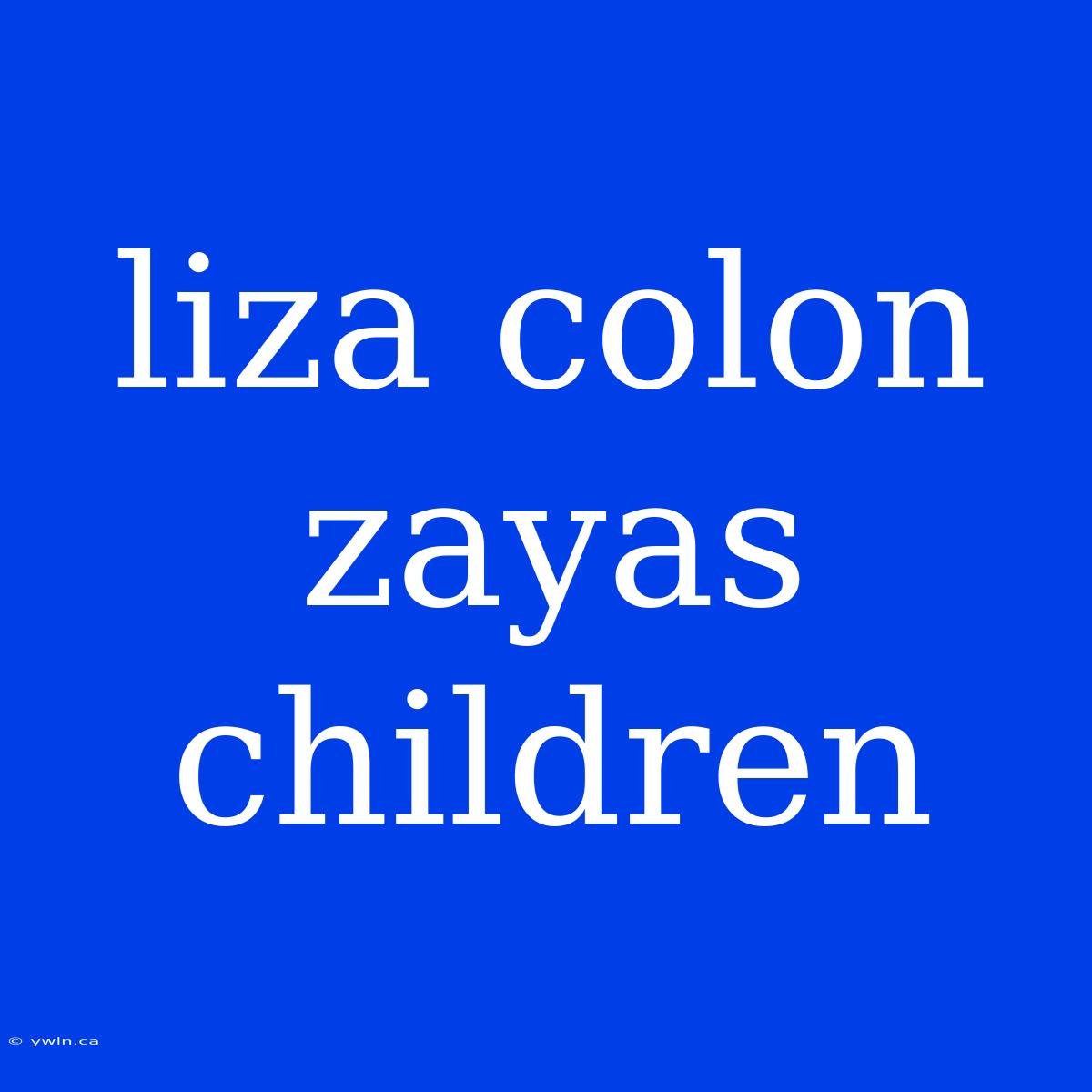 Liza Colon Zayas Children