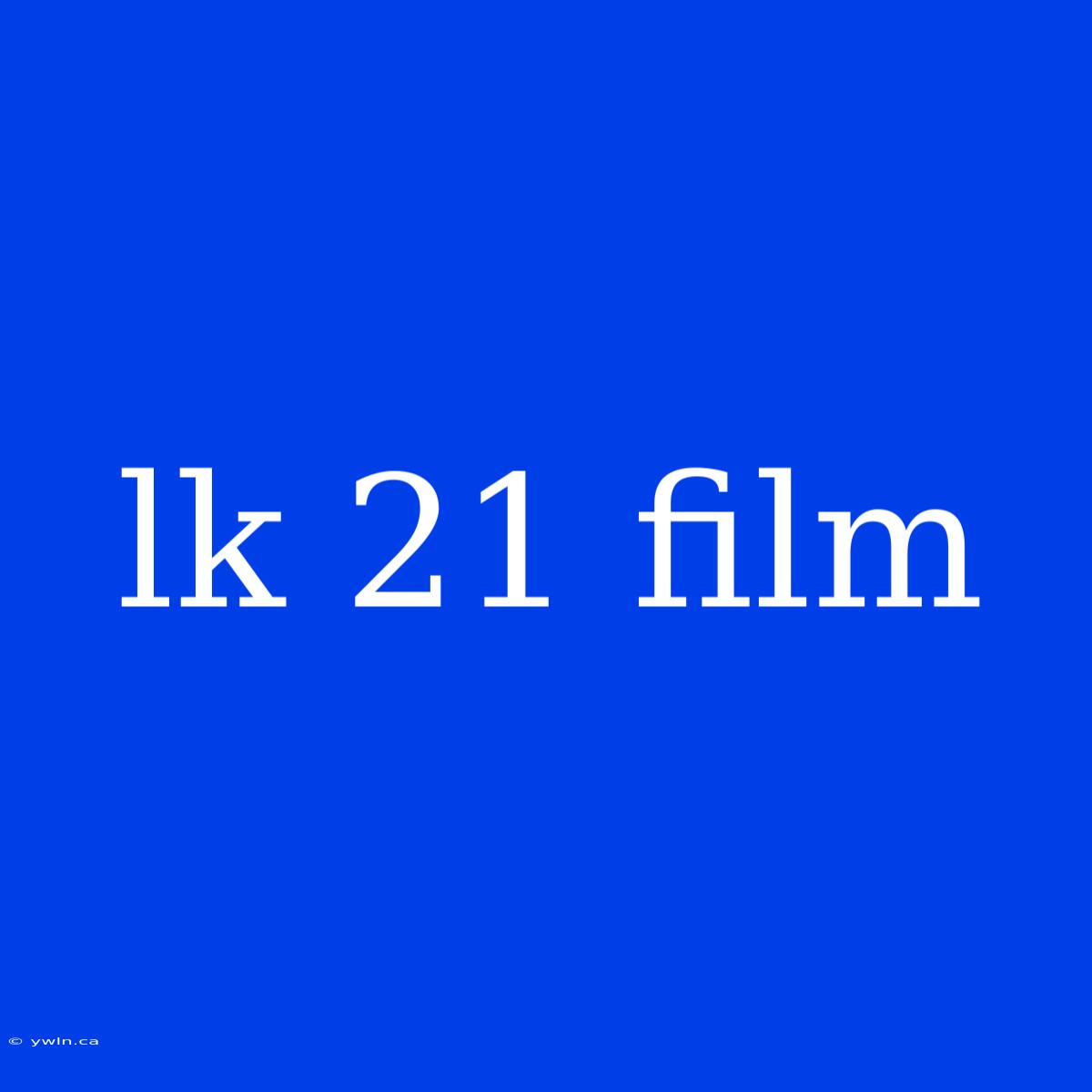 Lk 21 Film