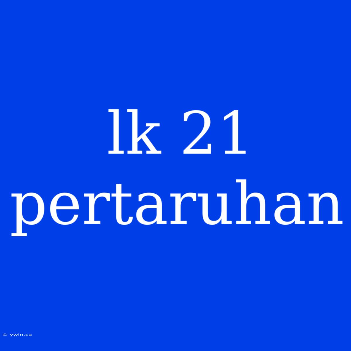 Lk 21 Pertaruhan