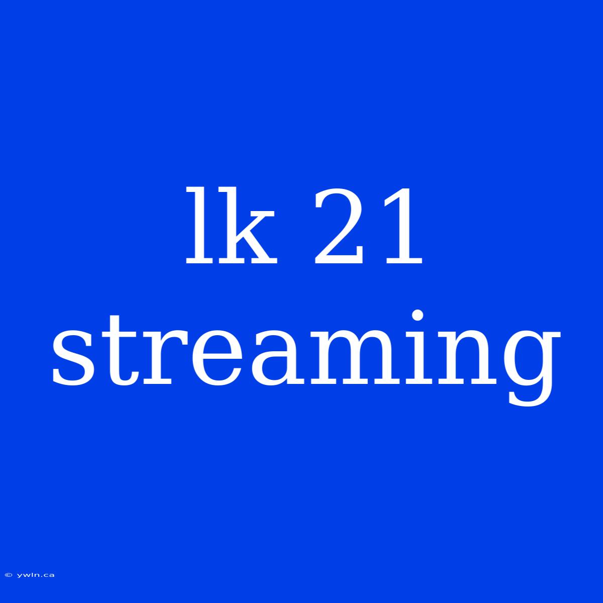 Lk 21 Streaming