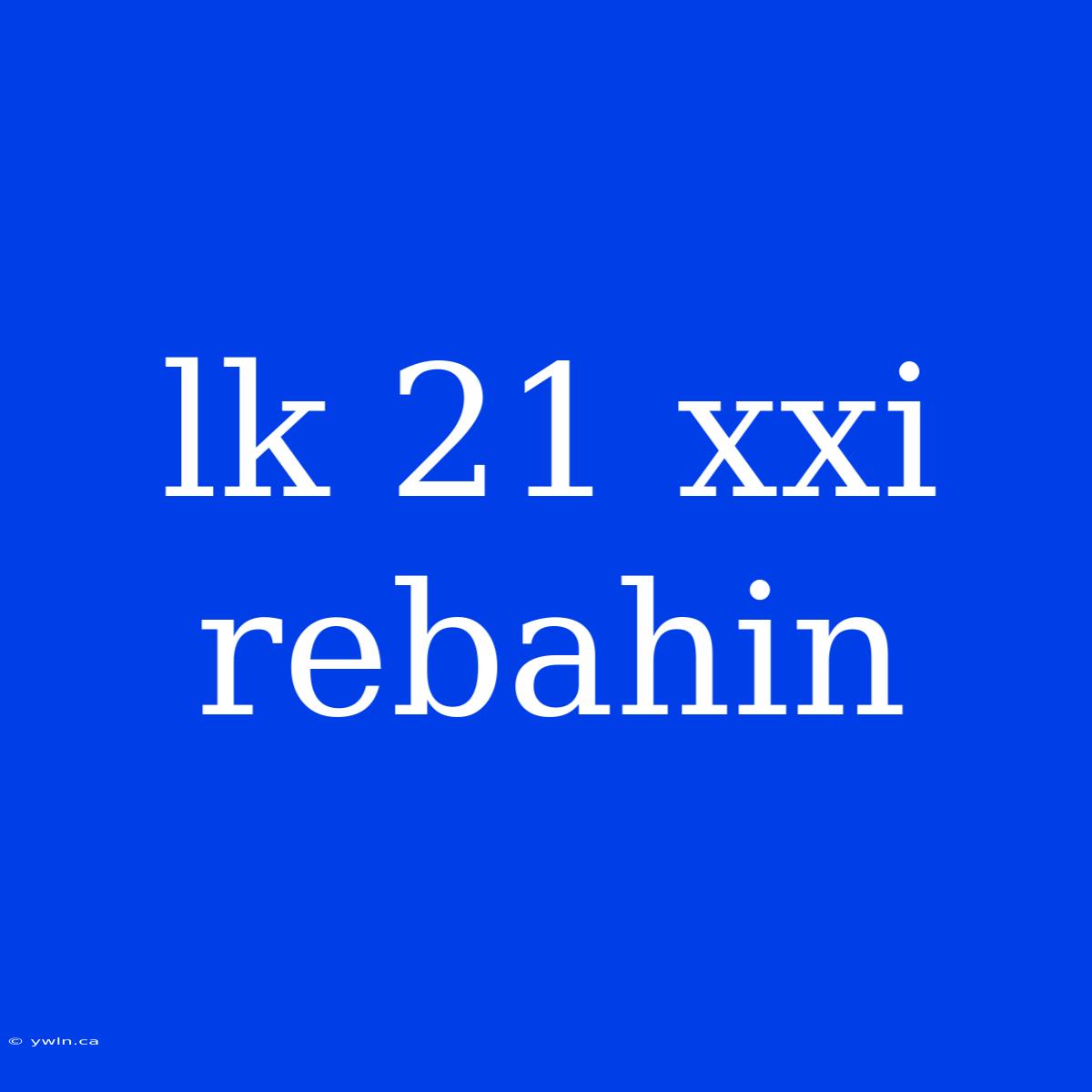 Lk 21 Xxi Rebahin