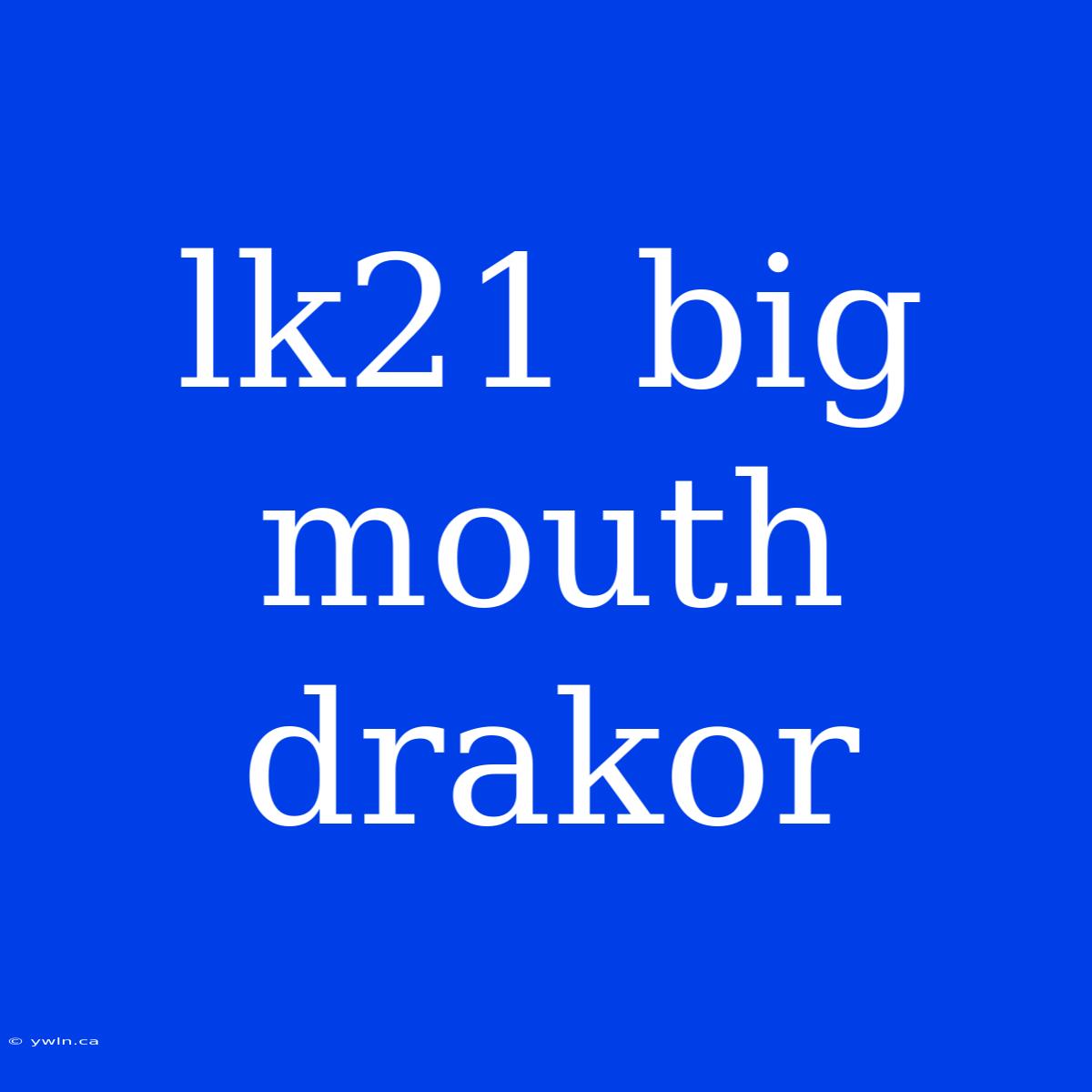 Lk21 Big Mouth Drakor