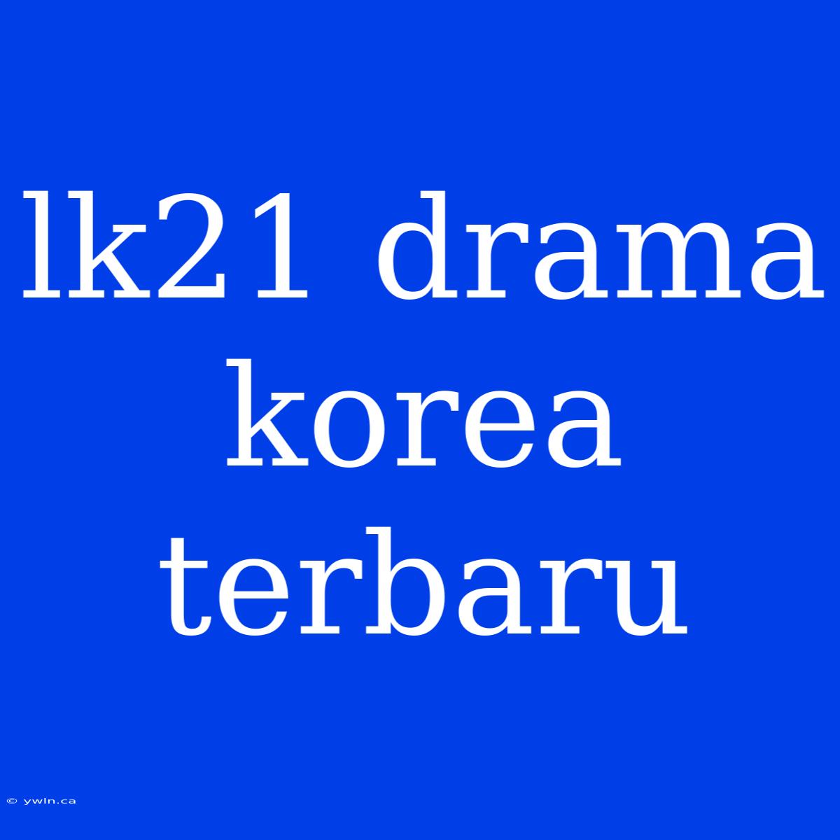 Lk21 Drama Korea Terbaru