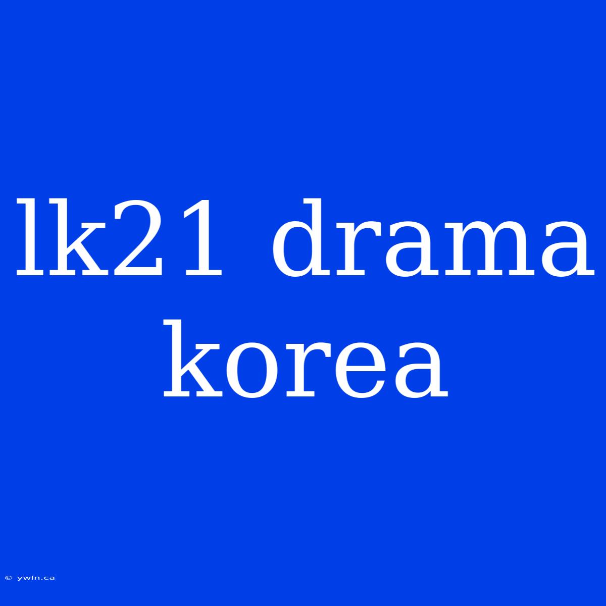 Lk21 Drama Korea