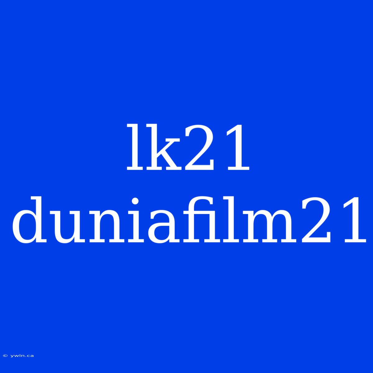 Lk21 Duniafilm21