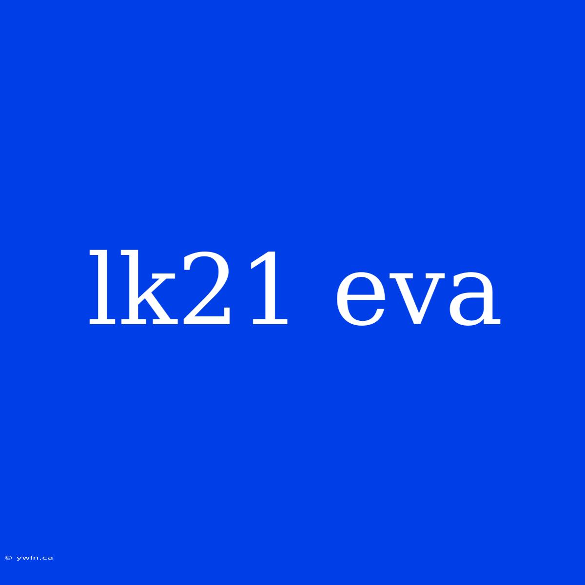 Lk21 Eva