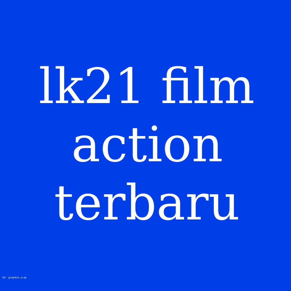 Lk21 Film Action Terbaru