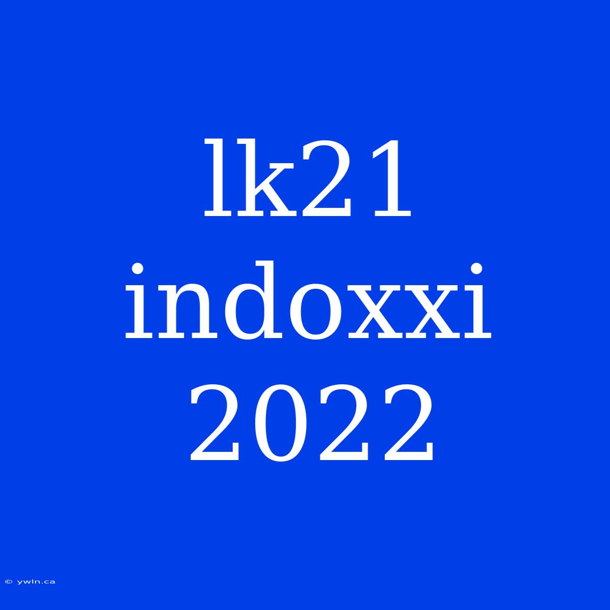 Lk21 Indoxxi 2022