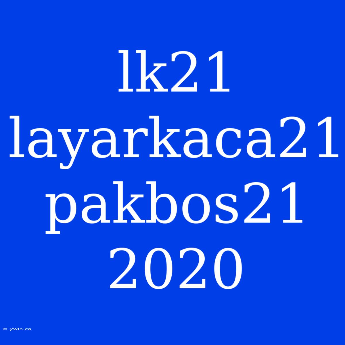 Lk21 Layarkaca21 Pakbos21 2020