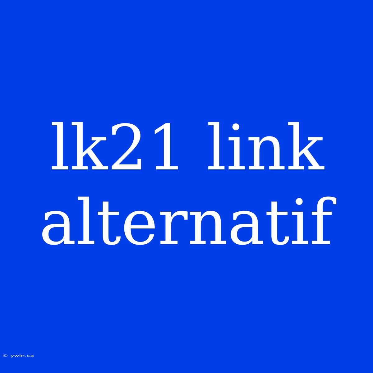 Lk21 Link Alternatif