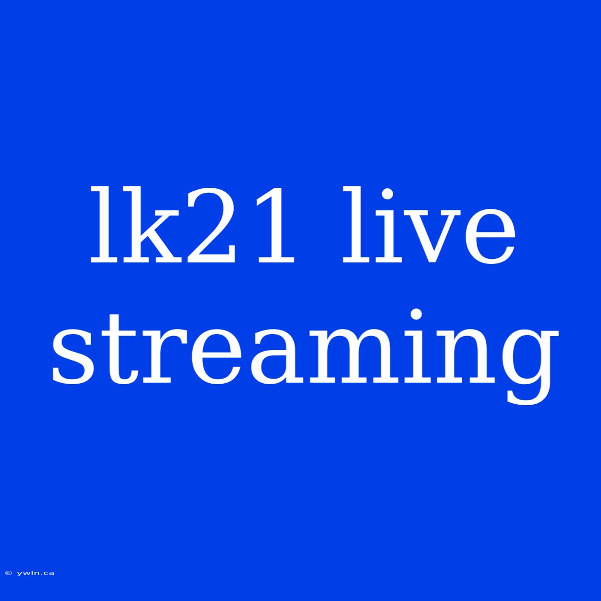 Lk21 Live Streaming